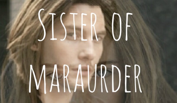 Sister of maraurder