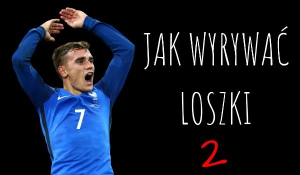 Jak wyrywać loszki II – #5