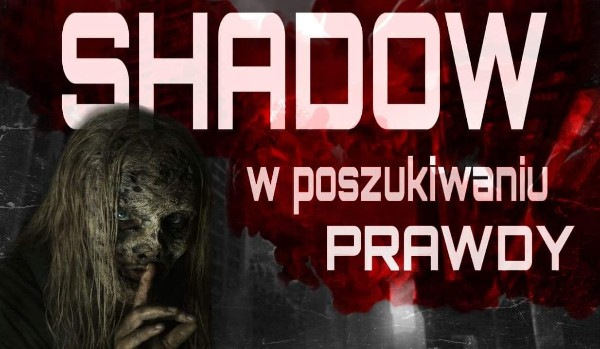 Shadow: w poszukiwaniu prawdy #2