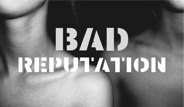 BAD REPUTATION #3