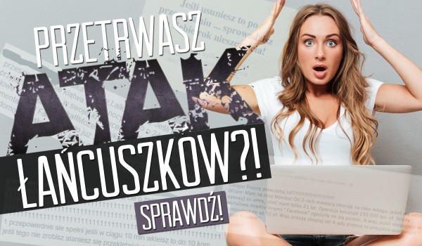 Czy przetrwasz atak ,,łańcuszków”?
