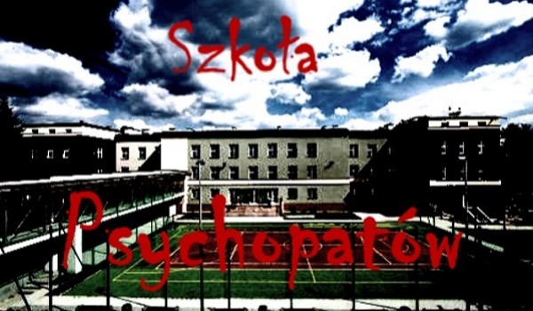 Szkoła Psychopatów cz.5