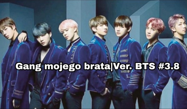 Gang mojego brata – Ver. BTS #3.8