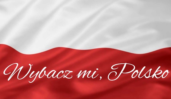 Wybacz mi, Polsko