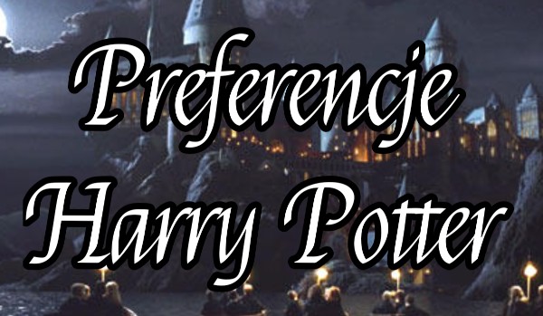 Preferencje Harry Potter #1
