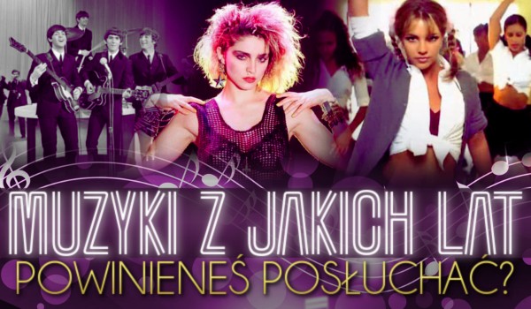 Muzyki z jakich lat powinieneś posłuchać?
