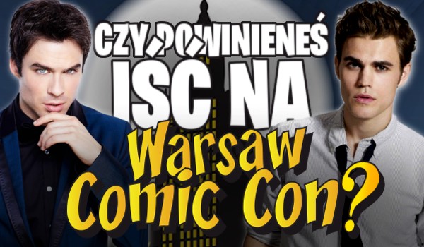 Czy powinieneś iść na Warsaw Comic Con?