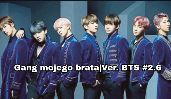 Gang mojego brata – Ver. BTS #2.6