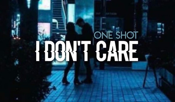 I Don’t Care