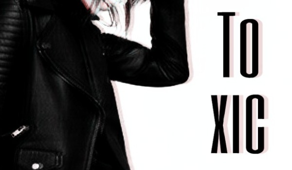 Toxic – rozdział VII