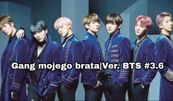Gang mojego brata – Ver. BTS #3.6