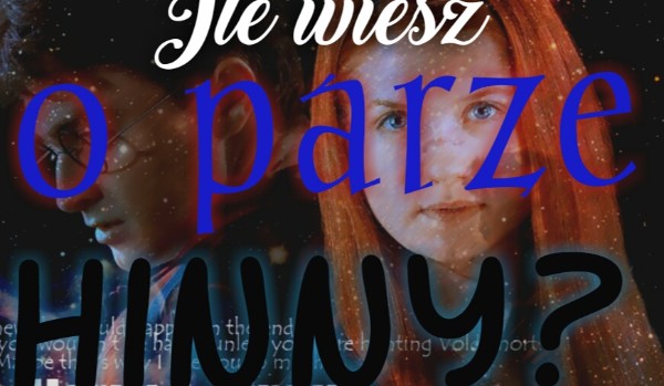Ile wiesz o związku Harrego Pottera i Ginny Weasley?