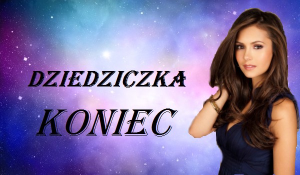 Dziedziczka – 13 KONIEC