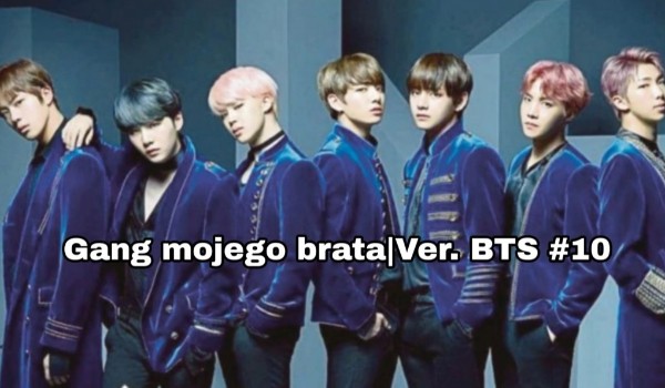 Gang mojego brata – Ver. BTS #10