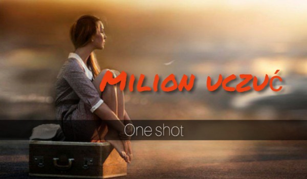 Milion uczuć~ one shot