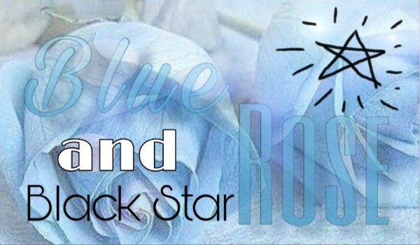 Blue Rose and Black Star #prolog
