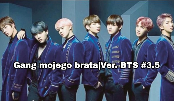 Gang mojego brata – Ver. BTS #3.5