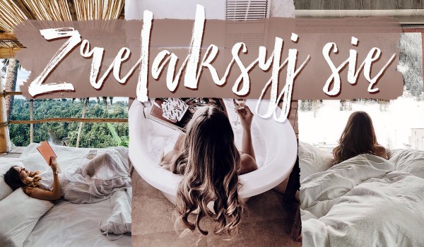 Zrelaksuj się!