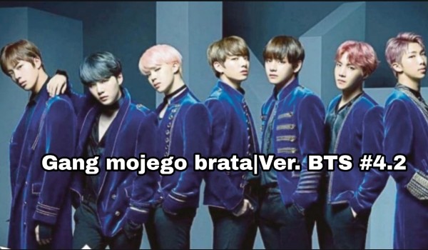 Gang mojego brata – Ver. BTS #4.2
