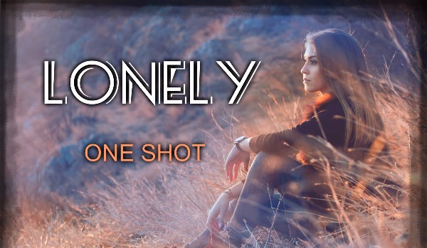 Lonely #ONE SHOT