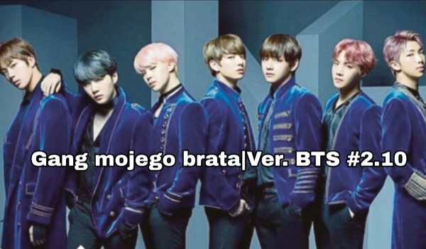 Gang mojego brata – Ver. BTS #2.10
