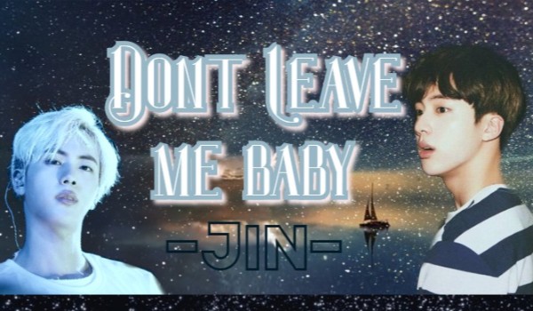 Dont Leave Me Baby ~3