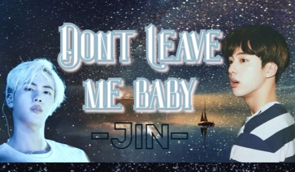 Dont Leave Me Baby ~0