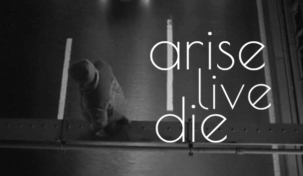 arise.live.die