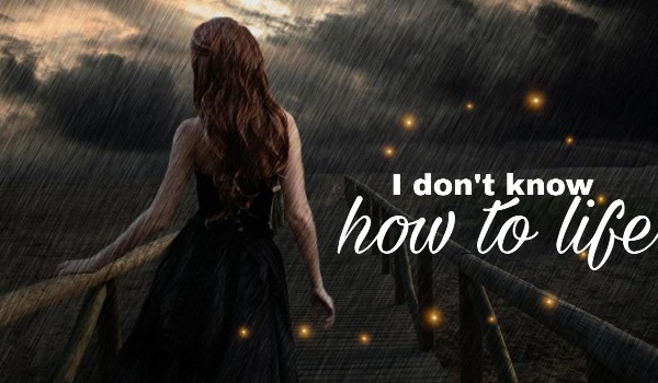 I don’t know how to life – PROLOG