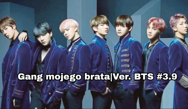 Gang mojego brata – Ver. BTS #3.9