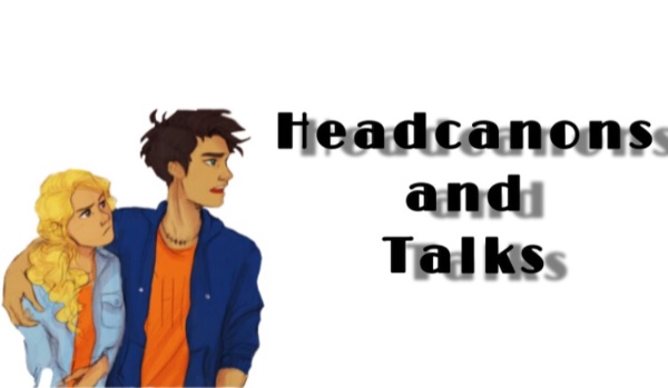 Headcanons and Talks XIX