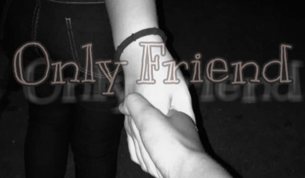 Only Friend – Prolog