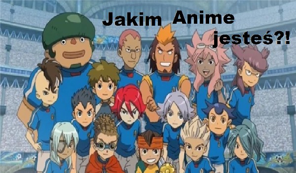 Jakim Anime jesteś?!