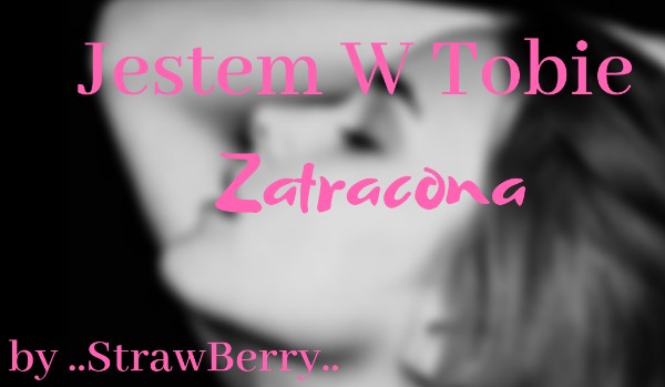 Jestem W Tobie Zatracona #2