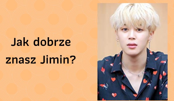 Jak dobrze znasz Jimina?