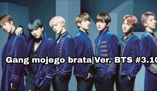 Gang mojego brata – Ver. BTS #3.10