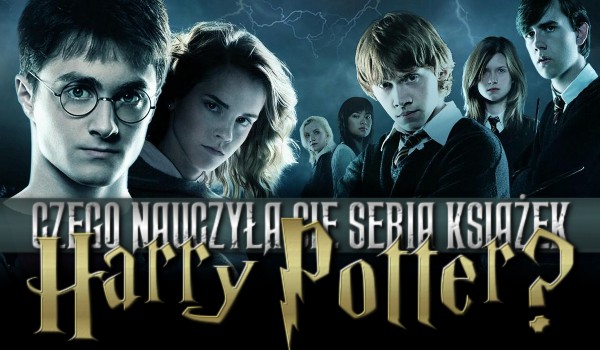 Czego nauczyła Cię seria książek „Harry Potter”?