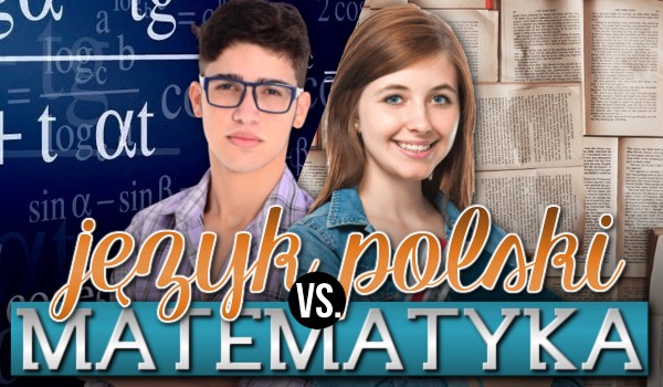Matematyka vs. język polski!