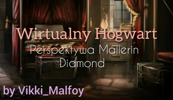 Wirtualny Hogwart – perspektywa Mallerin Diamond