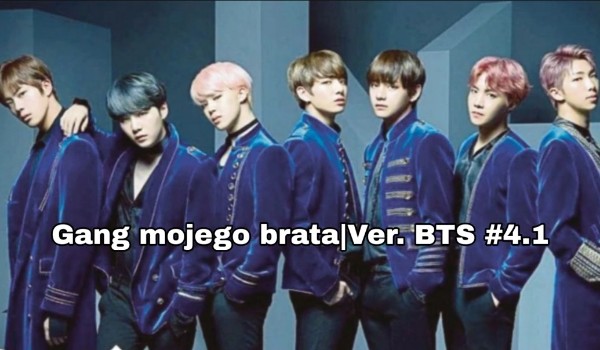 Gang mojego brata – Ver. BTS #4.1