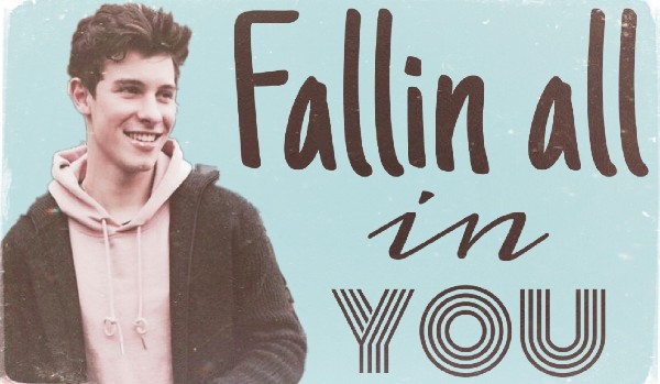 Fallin all in You. #18