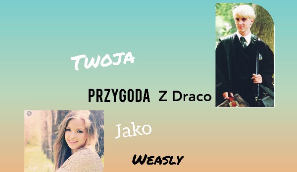 Twoja przygoda z Draco jako Wesaley-2