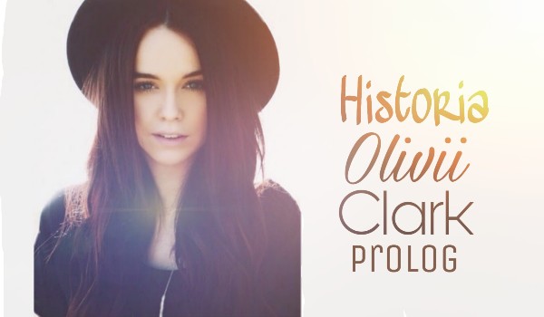 Historia Olivii Clark – prolog