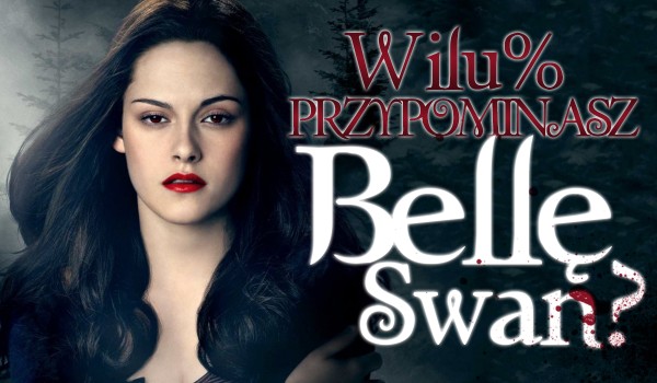 W ilu % przypominasz Bellę Swan?