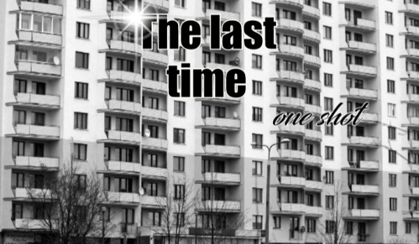 One Shot – The last time