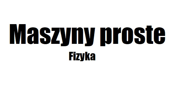 Maszyny proste – Fizyka