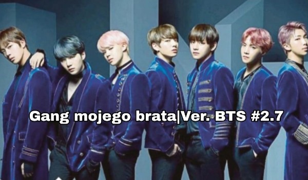 Gang mojego brata – Ver. BTS #2.7