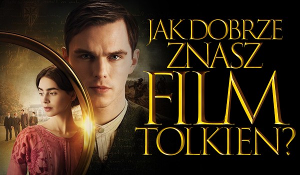 Jak dobrze znasz film „Tolkien”?