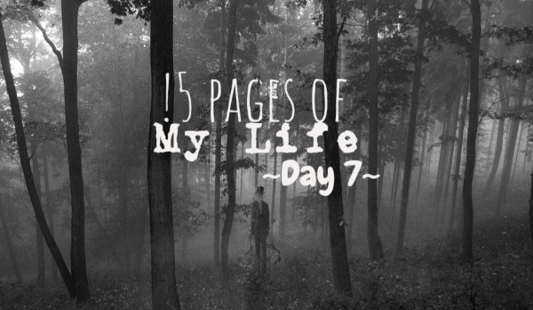 15 Pages of My Life – Day 7