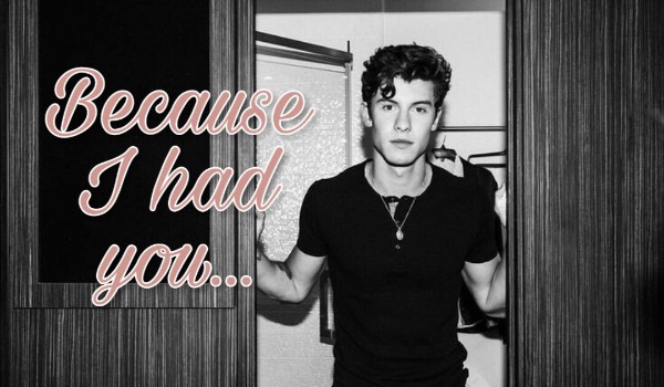 Because I had you… #13